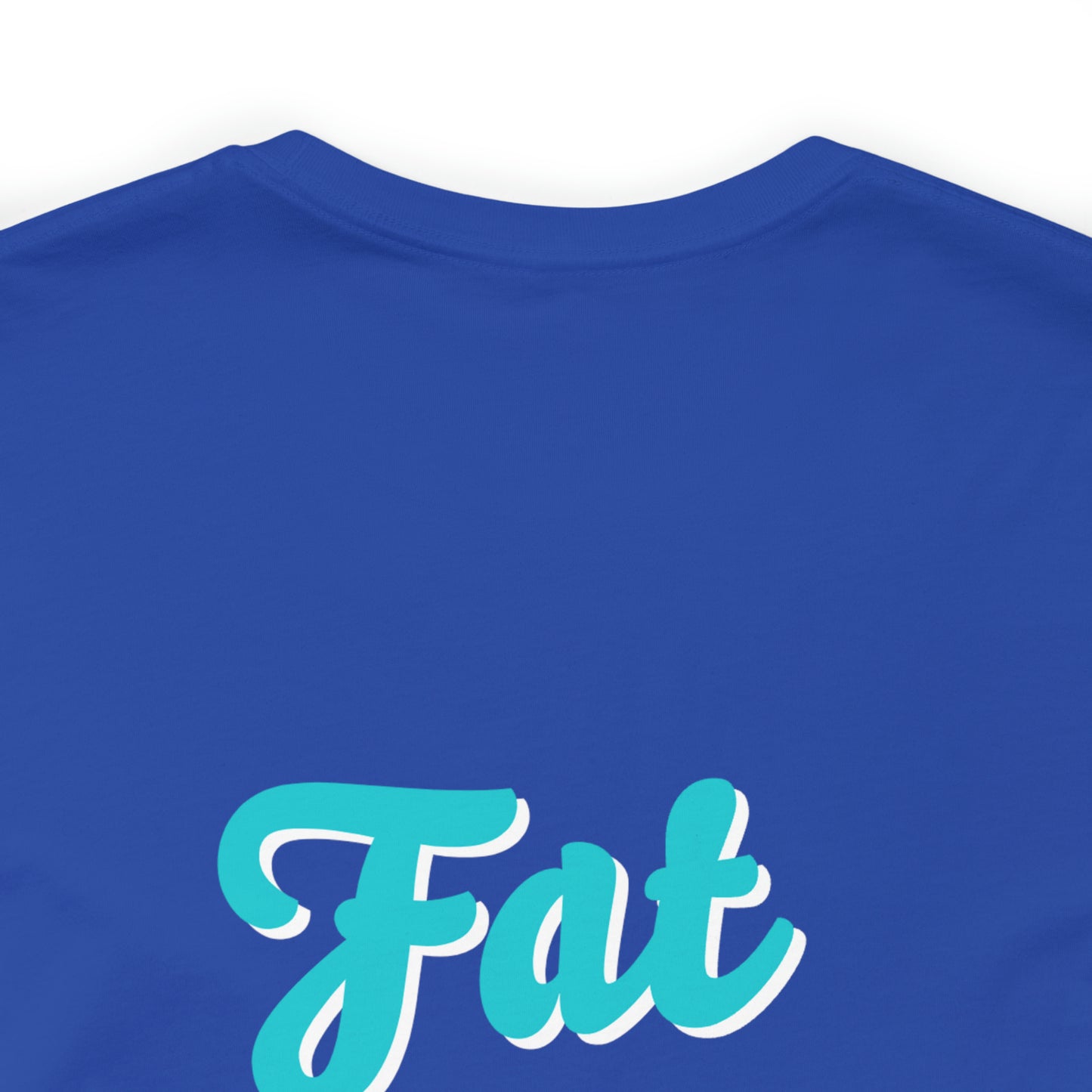 "Fat is Your Friend" Short Sleeve Tee