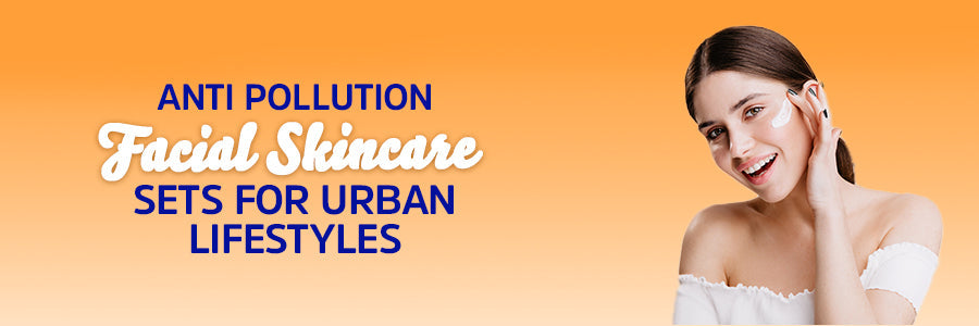Anti Pollution Facial Skincare Sets for Urban Lifestyles