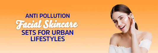 Anti Pollution Facial Skincare Sets for Urban Lifestyles