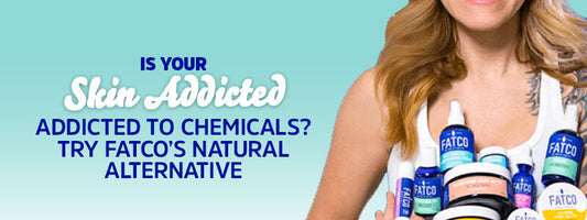 Is Your Skin Addicted to Chemicals? Try FATCO’s Natural Alternative