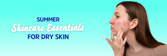 Summer Skincare Essentials for Dry Skin
