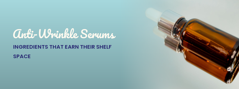 Anti-Wrinkle Serums: Ingredients That Earn Their Shelf Space