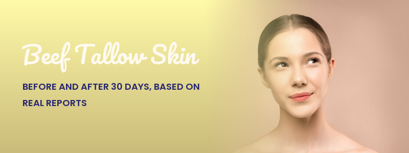Beef Tallow Skin: Before and After 30 Days, Based on Real Reports