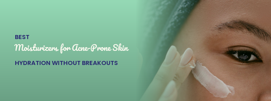 Best Moisturizers for Acne-Prone Skin: Hydration Without Breakouts