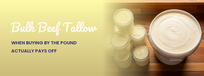 Bulk Beef Tallow: When Buying by the Pound Actually Pays Off