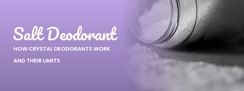Salt Deodorant: How Crystal Deodorants Work (and Their Limits)