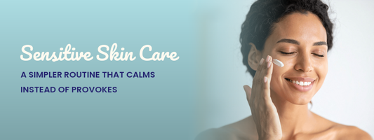Sensitive Skin Care: A Simpler Routine That Calms Instead of Provokes