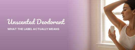Unscented Deodorant: What the Label Actually Means