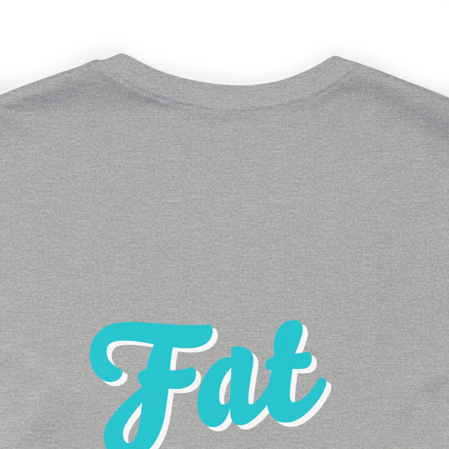 "Fat is Your Friend" Short Sleeve Tee