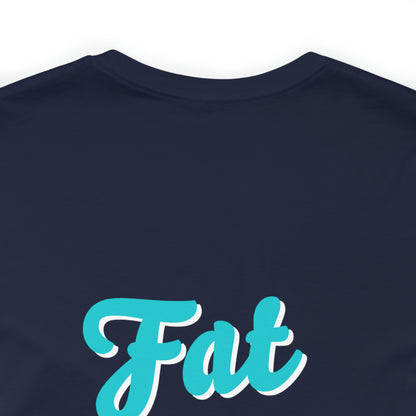 "Fat is Your Friend" Short Sleeve Tee